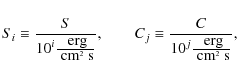 \begin{displaymath}S_i\equiv\frac{S}{{10}^{i}\frac{\mbox{ erg}}{\mbox{ cm}^2\mbo...
...iv\frac{C}{{10}^{j}\frac{\mbox{ erg}}{\mbox{ cm}^2\mbox{ s}}},
\end{displaymath}