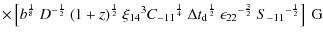$\displaystyle \times\left[{{b}^{\frac{1}{8}}~{D}^{-\frac{1}{2}}~{\left({1+z}\ri...
...}{2}}~
{\epsilon_{22}}^{-\frac{3}{2}}~{S_{-11}}^{-\frac{1}{2}}}\right]\mbox{ G}$