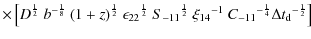 $\displaystyle \times\left[{{D}^{\frac{1}{2}}~{b}^{-\frac{1}{8}}~{\left({1+z}\ri...
...xi_{14}}^{-1}~{C_{-11}}^{-\frac{1}{4}}{\Delta t_{\rm d}}^{-\frac{1}{2}}}\right]$