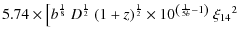 $\displaystyle 5.74 \times \left[{b}^{\frac{1}{8}}~{D}^{\frac{1}{2}}~{\left({1+z...
...}^{\frac{1}{2}}\times 10^{\left({\frac{1}{5b}-1}\right)}~
{\xi_{14}}^{2}\right.$