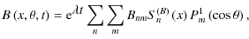 $\displaystyle B\left(x,\theta,t\right) = {\rm e}^{\displaystyle{\lambda t}}\sum_{n}\sum_{m}B_{nm}S_{n}^{(B)}\left(x\right)P_{m}^{1}\left(\cos\theta\right),$