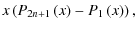 $\displaystyle x\left(P_{2n+1}\left(x\right)-P_{1}\left(x\right)\right),$