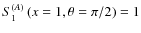 $S_1^{(A)}\left(x=1,\theta=\pi/2\right)=1$