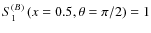 $S_1^{(B)}\left(x=0.5,\theta=\pi/2\right)=1$