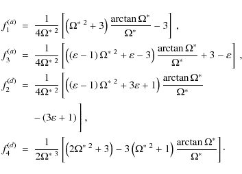 \begin{eqnarray*}f_{1}^{(a)} & = & \frac{1}
{4\Omega^{*~2}}\left[\left(\Omega^{*...
...^{*~2}+1\right)\frac{\arctan\Omega^{*}}
{\Omega^{*}}\right]\cdot
\end{eqnarray*}