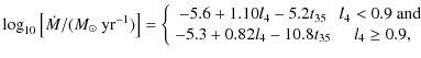 $\displaystyle %
\log_{10}\left[\dot{M}/({M_{\odot}}~{\rm yr}^{-1})\right] =
\le...
...<0.9~{\rm and~}\\
-5.3+0.82l_{4}-10.8t_{35} & l_{4}\geq0.9,
\end{array}\right.$