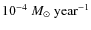 $10^{-4}~{M_{\odot}}~{\rm year}^{-1}$
