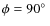 $\phi = 90\hbox{$^\circ$ }$