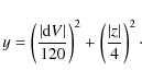 \begin{displaymath}y=\left(\frac{\vert{\rm d}V\vert}{120}\right)^2+\left(\frac{\vert z\vert}{4}\right)^2\cdot
\end{displaymath}