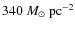 $340~M_{\odot}~\mbox{pc}^{-2}$