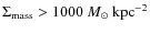 ${\Sigma}_{\rm mass} > 1000~{\mathrel{M_{\odot}}}~{\mathrel{\rm kpc}}^{-2}$