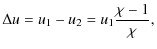 $\displaystyle \Delta u = u_1 - u_2 = u_1 \frac{\chi-1}{\chi} ,$