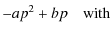 $\displaystyle -a p^2 +b p \quad\mbox{with}$