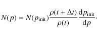 \begin{displaymath}N(p) = N(p_{\rm init}) \frac{\rho (t+\Delta t)}{\rho (t)} \frac{{\rm d}p_{\rm init}}{{\rm d}p} \cdot
\end{displaymath}
