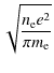 $\displaystyle \sqrt{\frac{n_{\rm e} e^2}{\pi m_{\rm e}}}$