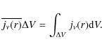 \begin{displaymath}\overline{j_\nu(r)} \Delta V = \int_{\Delta V} j_\nu(r) {\rm d} V .
\end{displaymath}