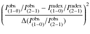 $\displaystyle \left(\frac{I_{(1-0)}^{{\rm obs}}/I_{(2-1)}^{{\rm obs}} - I_{(1-0...
...^{{\rm radex}}}{\Delta(I_{(1-0)}^{{\rm obs}}/I_{(2-1)}^{{\rm obs}})}\right)^{2}$