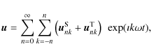 \begin{displaymath}\vec{u} = \sum\limits_{n=0}^\infty\sum\limits_{k=-n}^n\left(\...
...m
S}_{nk}+\vec{u}^{\rm T}_{nk} \right)~\exp(\imath k\omega t),
\end{displaymath}