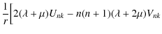 $\displaystyle \frac{1}{r}\Bigl[2(\lambda+\mu)U_{nk}
-n(n+1)(\lambda+2\mu)V_{nk}$