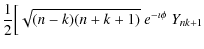 $\displaystyle \frac{1}{2}\Bigl[\sqrt{(n-k)(n+k+1)}~
e^{-\imath\phi}~Y_{nk+1}$