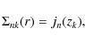 \begin{displaymath}\Sigma_{nk}(r) = j_n(z_k),
\end{displaymath}