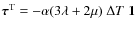 $\vec{\tau}^{\rm T}= -\alpha(3\lambda+2\mu)~ \Delta T~
{\bf 1}$