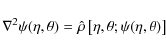 \begin{displaymath}\nabla^2\psi(\eta,\theta)=\hat\rho\left[\eta, \theta; \psi(\eta, \theta)\right]
\end{displaymath}