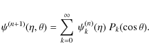 \begin{displaymath}\psi^{(n+1)}(\eta,\theta)=\sum_{k=0}^{\infty}\
\psi^{(n)}_{k}(\eta)\ P_{k}(\cos\theta) .
\end{displaymath}