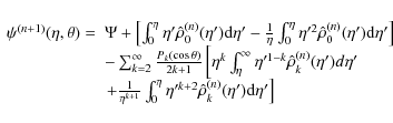 \begin{displaymath}\begin{array}{ll}
\psi^{(n+1)}(\eta, \theta)=& \Psi +\left[\i...
...{k+2}\hat\rho^ {(n)}_{k}(\eta'){\rm d}\eta' \right]
\end{array}\end{displaymath}