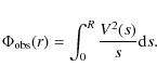 \begin{displaymath}\Phi_{\rm obs}(r)=\int_{0}^{R}{{V^2(s)}\over{s}}{\rm d}s.
\end{displaymath}