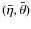 $(\bar\eta, \bar\theta)$
