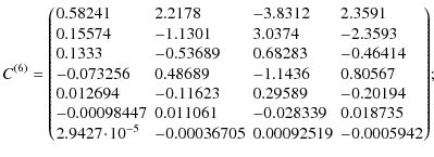 $\displaystyle C^{(6)} =\left(\!
\begin{array}{llll}
0.58241 &2.2178 &-3.8312 &2...
...dot\!10^{-5} &-0.00036705 &0.00092519 &-0.0005942 \\
\end{array}\!
\right)\!
;$