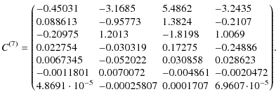 $\displaystyle C^{(7)}=\left(\!
\begin{array}{llll}
-0.45031 &-3.1685 &5.4862 &-...
...} &-0.00025807 &0.0001707 &6.9607\!\cdot\!10^{-5} \\
\end{array}\!
\right)\!
.$