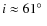 $i \approx 61\hbox{$^\circ$ }$