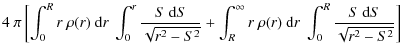 $\displaystyle 4~\pi \left [\int_0^R r ~\rho(r)~{\rm d}r~\int_0^r {S~{\rm d}S\ov...
..._R^\infty r ~\rho(r)~{\rm d}r~\int_0^R {S~{\rm d}S\over
\sqrt{r^2-S^2}} \right]$