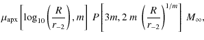 $\displaystyle \mu_{\rm apx} \left [\log_{10} \left( {R\over
r_{-2}}\right),m\right]~P\left[3m,2~m~\left({R\over
r_{-2}}\right)^{1/m}\right]~M_\infty ,$