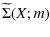 $\displaystyle \widetilde \Sigma(X;m)$