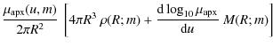 $\displaystyle {\mu_{\rm apx}(u,m) \over 2\pi R^2}~\left [4\pi R^3 ~\rho(R;m)+ {{\rm d}\log_{10} \mu_{\rm apx}\over {\rm d}u}~M(R;m) \right]$
