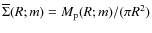 $\overline\Sigma(R;m) = M_{\rm p}(R;m)/(\pi R^2)$