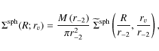 \begin{displaymath}\Sigma^{\rm sph}(R;r_{v}) = {M\left(r_{-2}\right)\over \pi r_...
...{\rm sph} \left ({R\over r_{-2}},{r_{v}\over
r_{-2}}\right) ,
\end{displaymath}
