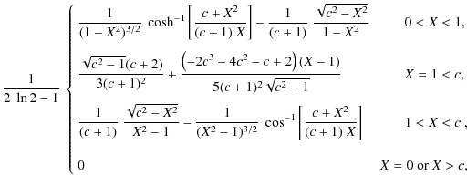 $\displaystyle {1\over 2 ~\ln2-1}~
\left \{
\begin{array}{ll}
\displaystyle
{1\o...
...< X < c \ ,\\  [2.5mm]
& \\
0 & ~ X = 0 \hbox{ or } X > c ,
\end{array}\right.$