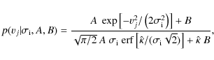 \begin{displaymath}p(v_j\vert\sigma_{\rm i},A,B) = {A~\exp\left[-v_j^2/\left( 2 ...
...t[\hat\kappa/(\sigma_{\rm
i}\sqrt{2})\right] +\hat\kappa~B} ,
\end{displaymath}