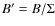$B'=B/\Sigma$