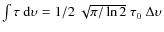 $\int \tau ~ {\rm d}\upsilon = 1/2 ~
\sqrt{\pi/\ln{2}} ~ \tau_0 ~ \Delta \upsilon$
