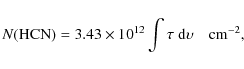 \begin{displaymath}N({\rm HCN}) = 3.43 \times 10^{12} \int \tau ~ {\rm d}\upsilon \quad {\rm cm}^{-2},
\end{displaymath}