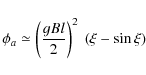 \begin{displaymath}\phi_a \simeq \left( \frac{\varg Bl}{2} \right) ^{2} ~ (\xi - \sin \xi )
\end{displaymath}