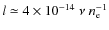 $l \simeq 4 \times 10^{-14}~\nu ~
n_{\rm e}^{-1}$