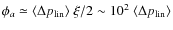 $\phi_a \simeq \langle \Delta
p_{\rm lin} \rangle ~ \xi /2 \sim 10^{2} ~ \langle \Delta p_{\rm
lin} \rangle$