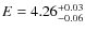 $E= \rm 4.26^{+0.03}_{-0.06}$