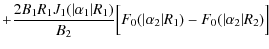 $\displaystyle +\frac{2 B_1 R_1 J_1(\vert\alpha_1\vert R_1)}{B_2}\Big[F_0(\vert\alpha_2\vert R_1)-F_0(\vert\alpha_2\vert R_2)\Big]$